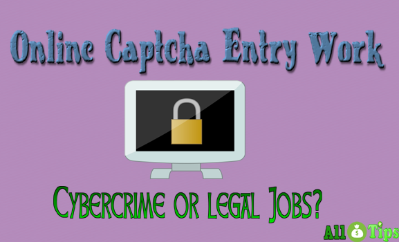 Online Captcha Entry Work – Cybercrime or legal Jobs